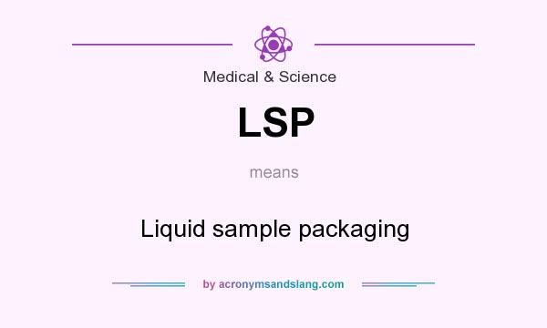 What does LSP mean? It stands for Liquid sample packaging