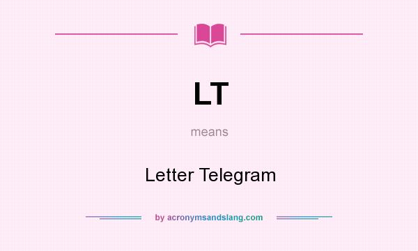 What does LT mean? It stands for Letter Telegram