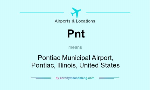 What does Pnt mean? It stands for Pontiac Municipal Airport, Pontiac, Illinois, United States