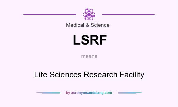 What does LSRF mean? It stands for Life Sciences Research Facility
