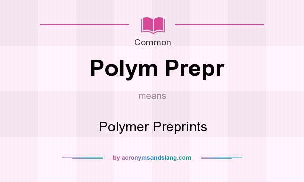 What does Polym Prepr mean? It stands for Polymer Preprints