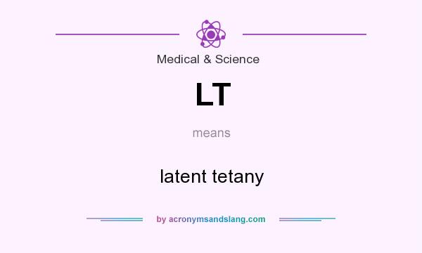 What does LT mean? It stands for latent tetany