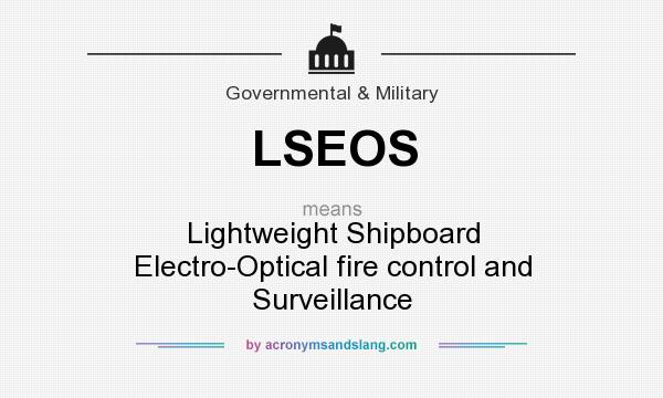 What does LSEOS mean? It stands for Lightweight Shipboard Electro-Optical fire control and Surveillance