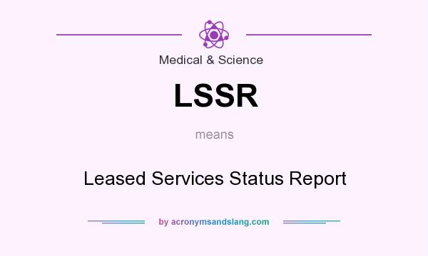 What does LSSR mean? It stands for Leased Services Status Report