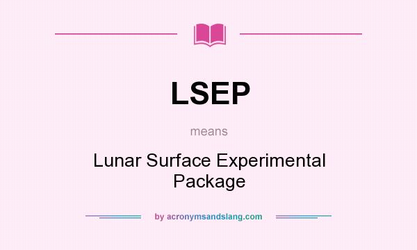 What does LSEP mean? It stands for Lunar Surface Experimental Package