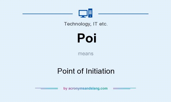 What does Poi mean? It stands for Point of Initiation
