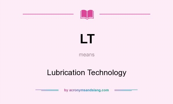 What does LT mean? It stands for Lubrication Technology