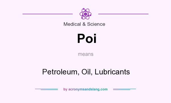 What does Poi mean? It stands for Petroleum, Oil, Lubricants