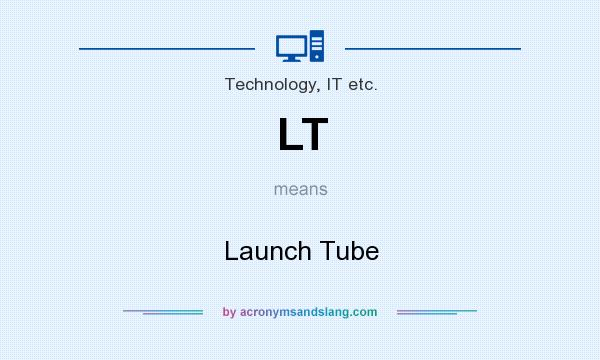 What does LT mean? It stands for Launch Tube
