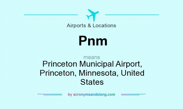 What does Pnm mean? It stands for Princeton Municipal Airport, Princeton, Minnesota, United States