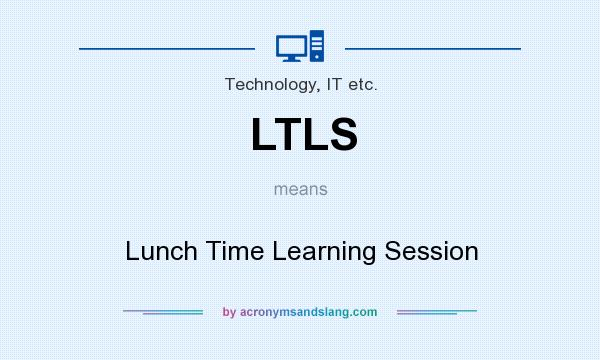 What does LTLS mean? It stands for Lunch Time Learning Session