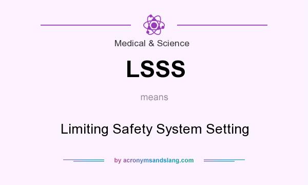 What does LSSS mean? It stands for Limiting Safety System Setting