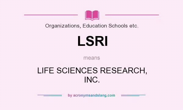 What does LSRI mean? It stands for LIFE SCIENCES RESEARCH, INC.