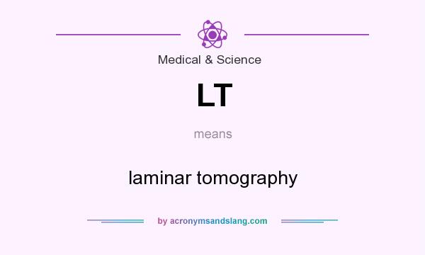 What does LT mean? It stands for laminar tomography