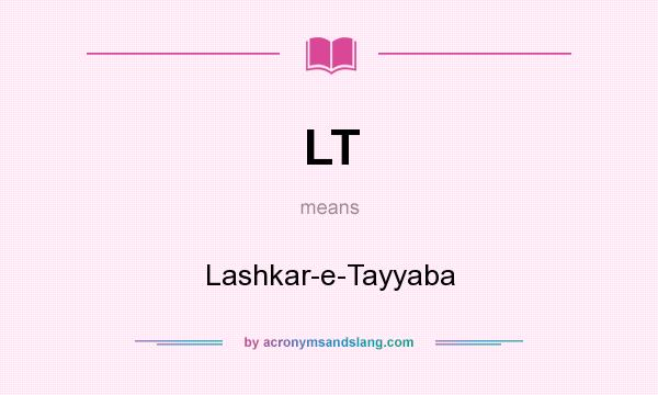 What does LT mean? It stands for Lashkar-e-Tayyaba