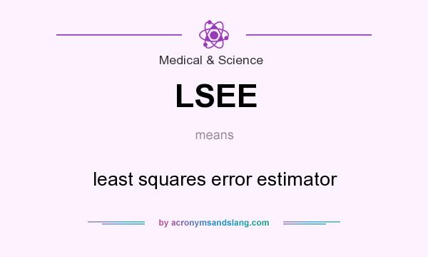 What does LSEE mean? It stands for least squares error estimator