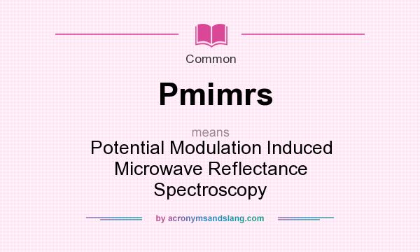 What does Pmimrs mean? It stands for Potential Modulation Induced Microwave Reflectance Spectroscopy