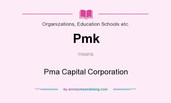 What does Pmk mean? It stands for Pma Capital Corporation