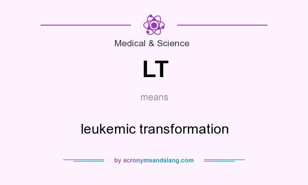 What does LT mean? It stands for leukemic transformation