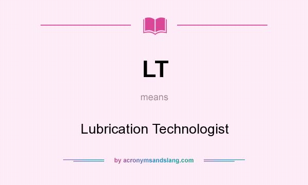 What does LT mean? It stands for Lubrication Technologist