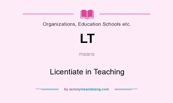 What does LT mean? It stands for Licentiate in Teaching