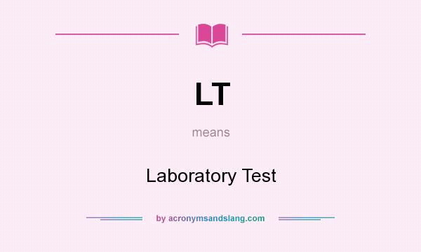 What does LT mean? It stands for Laboratory Test