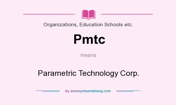 What does Pmtc mean? It stands for Parametric Technology Corp.