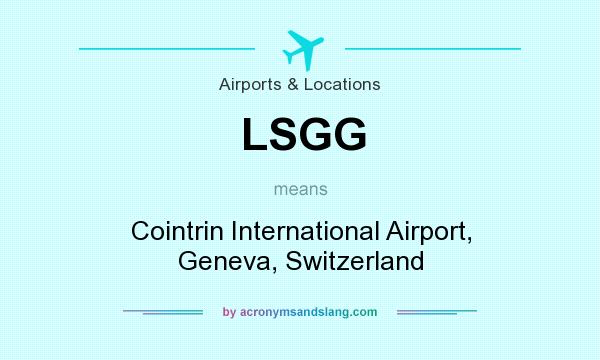 What does LSGG mean? It stands for Cointrin International Airport, Geneva, Switzerland