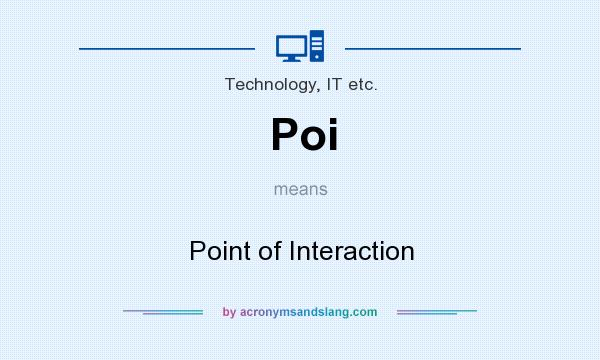 What does Poi mean? It stands for Point of Interaction
