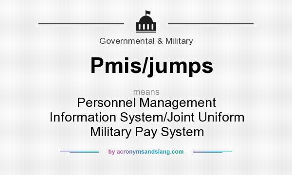 What does Pmis/jumps mean? It stands for Personnel Management Information System/Joint Uniform Military Pay System