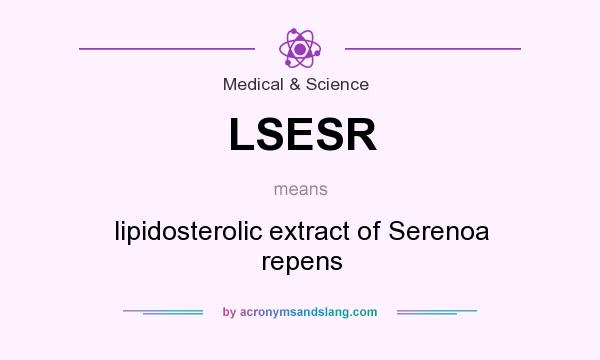 What does LSESR mean? It stands for lipidosterolic extract of Serenoa repens