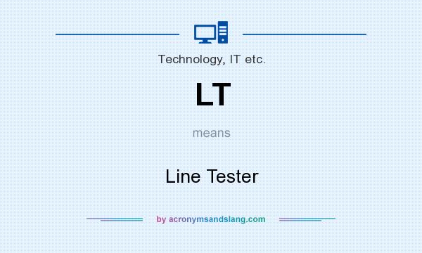 What does LT mean? It stands for Line Tester