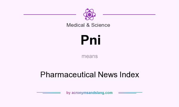 What does Pni mean? It stands for Pharmaceutical News Index
