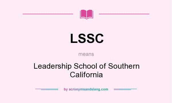 What does LSSC mean? It stands for Leadership School of Southern California