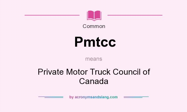 What does Pmtcc mean? It stands for Private Motor Truck Council of Canada