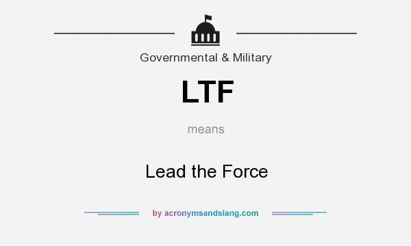What does LTF mean? It stands for Lead the Force