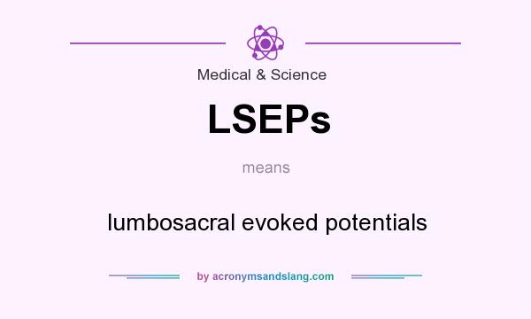 What does LSEPs mean? It stands for lumbosacral evoked potentials