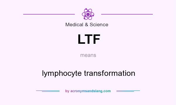 What does LTF mean? It stands for lymphocyte transformation