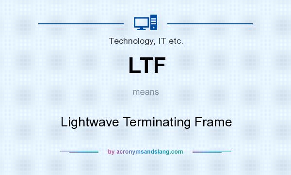 What does LTF mean? It stands for Lightwave Terminating Frame