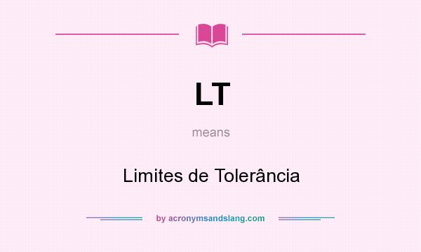 What does LT mean? It stands for Limites de Tolerância