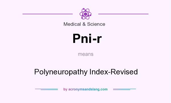 What does Pni-r mean? It stands for Polyneuropathy Index-Revised