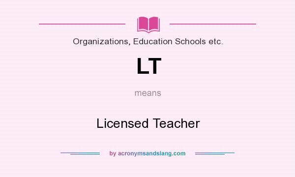 What does LT mean? It stands for Licensed Teacher