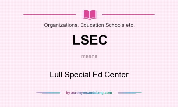 What does LSEC mean? It stands for Lull Special Ed Center