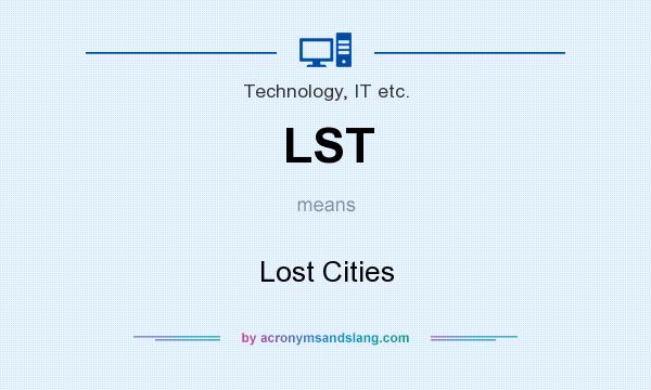 What does LST mean? It stands for Lost Cities