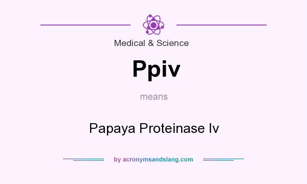 What does Ppiv mean? It stands for Papaya Proteinase Iv