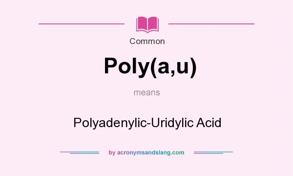 What does Poly(a,u) mean? It stands for Polyadenylic-Uridylic Acid