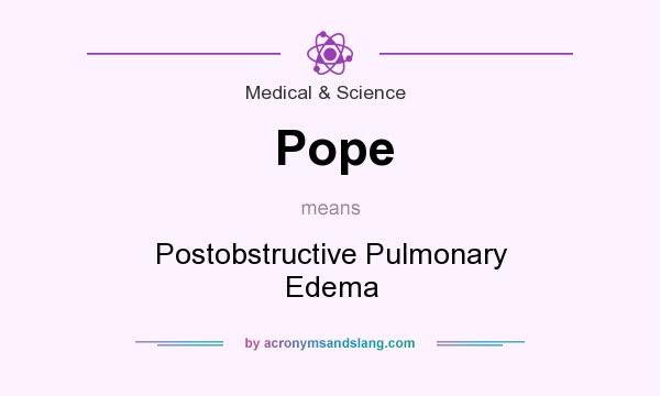 What does Pope mean? It stands for Postobstructive Pulmonary Edema