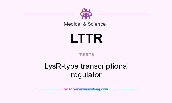 What does LTTR mean? It stands for LysR-type transcriptional regulator