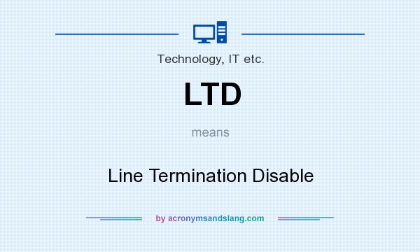 What does LTD mean? It stands for Line Termination Disable