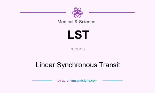 What does LST mean? It stands for Linear Synchronous Transit